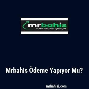 Mrbahis Ödeme Yapıyor Mu?